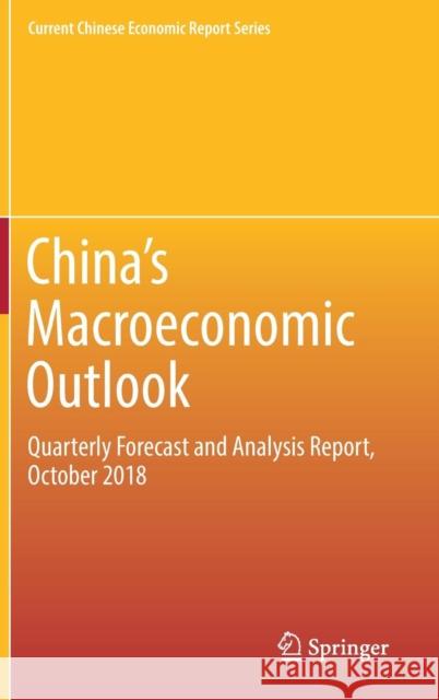 China's Macroeconomic Outlook: Quarterly Forecast and Analysis Report, October 2018 Center for Macroeconomic Research 9789811360763