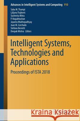 Intelligent Systems, Technologies and Applications: Proceedings of Ista 2018 Thampi, Sabu M. 9789811360947