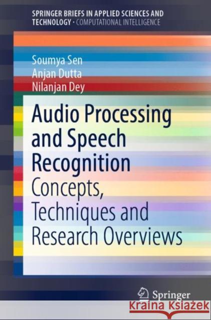 Audio Processing and Speech Recognition: Concepts, Techniques and Research Overviews Sen, Soumya 9789811360978