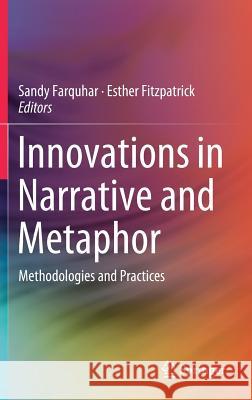 Innovations in Narrative and Metaphor: Methodologies and Practices Farquhar, Sandy 9789811361135