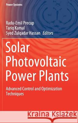 Solar Photovoltaic Power Plants: Advanced Control and Optimization Techniques Precup, Radu-Emil 9789811361500 Springer