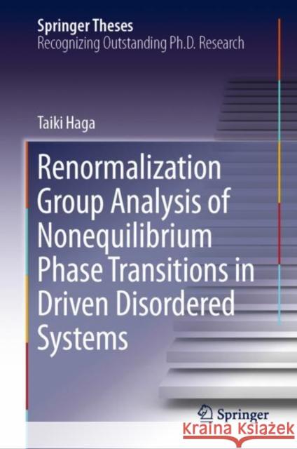 Renormalization Group Analysis of Nonequilibrium Phase Transitions in Driven Disordered Systems Taiki Haga 9789811361708