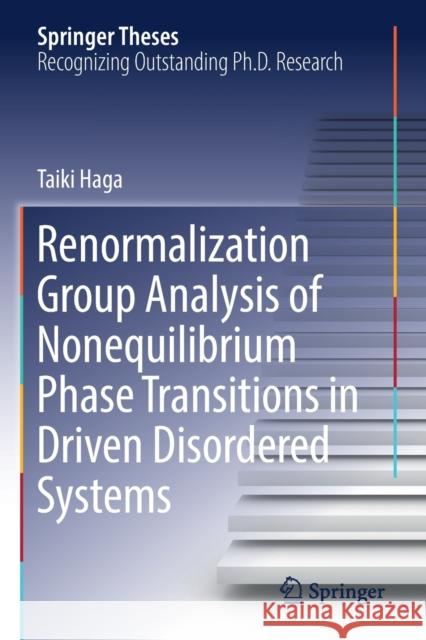 Renormalization Group Analysis of Nonequilibrium Phase Transitions in Driven Disordered Systems Taiki Haga 9789811361739