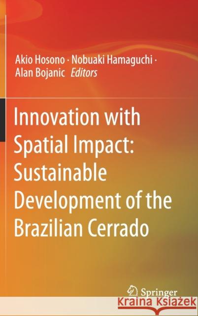 Innovation with Spatial Impact: Sustainable Development of the Brazilian Cerrado Hosono, Akio 9789811361814