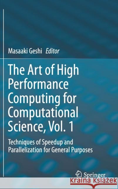 The Art of High Performance Computing for Computational Science, Vol. 1: Techniques of Speedup and Parallelization for General Purposes Geshi, Masaaki 9789811361937 Springer