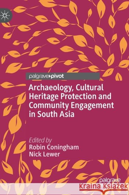 Archaeology, Cultural Heritage Protection and Community Engagement in South Asia  9789811362361 Palgrave Pivot