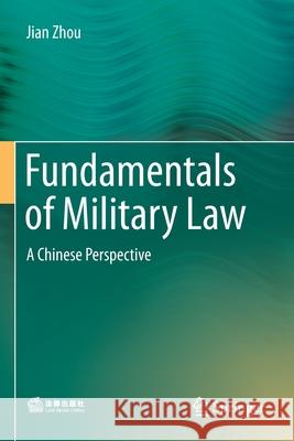 Fundamentals of Military Law: A Chinese Perspective Zhou, Jian 9789811362507
