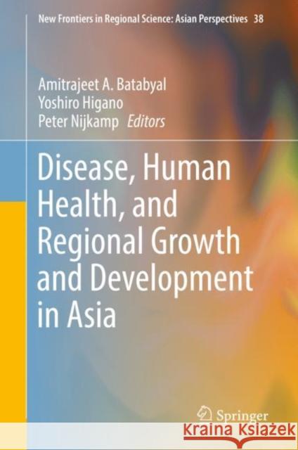 Disease, Human Health, and Regional Growth and Development in Asia  9789811362675 Springer