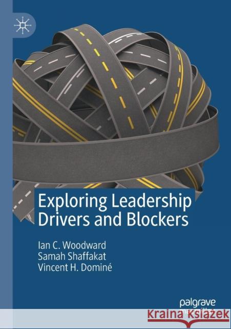 Exploring Leadership Drivers and Blockers Woodward, Ian C.; Shaffakat, Samah; Dominé, Vincent H. 9789811362750 Palgrave Macmillan