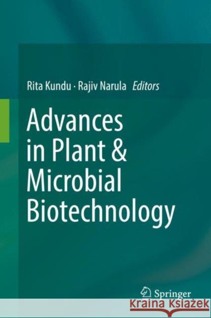 Advances in Plant & Microbial Biotechnology Rita Kundu Rajiv Narula 9789811363207