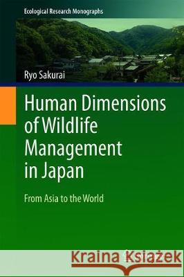 Human Dimensions of Wildlife Management in Japan: From Asia to the World Sakurai, Ryo 9789811363313 Springer