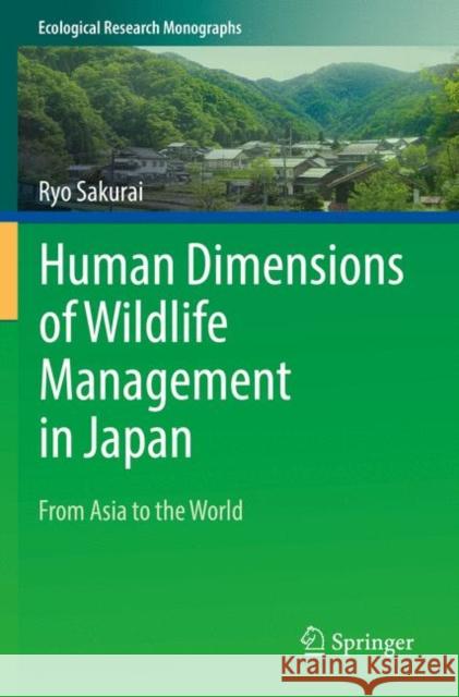 Human Dimensions of Wildlife Management in Japan: From Asia to the World Sakurai, Ryo 9789811363344 Springer