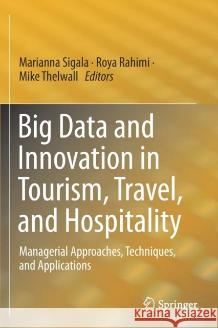Big Data and Innovation in Tourism, Travel, and Hospitality: Managerial Approaches, Techniques, and Applications Sigala, Marianna 9789811363412
