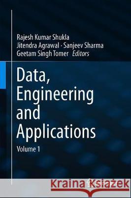 Data, Engineering and Applications: Volume 1 Shukla, Rajesh Kumar 9789811363467 Springer