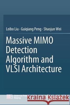 Massive Mimo Detection Algorithm and VLSI Architecture Leibo Liu Guiqiang Peng Shaojun Wei 9789811363641 Springer