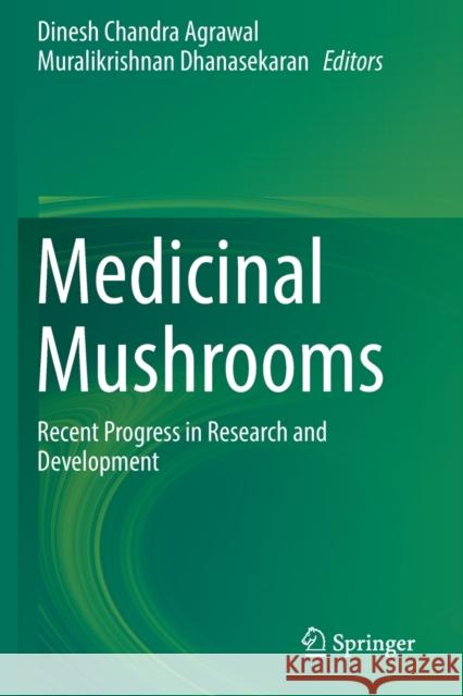 Medicinal Mushrooms: Recent Progress in Research and Development Dinesh Chandra Agrawal Muralikrishnan Dhanasekaran 9789811363849 Springer
