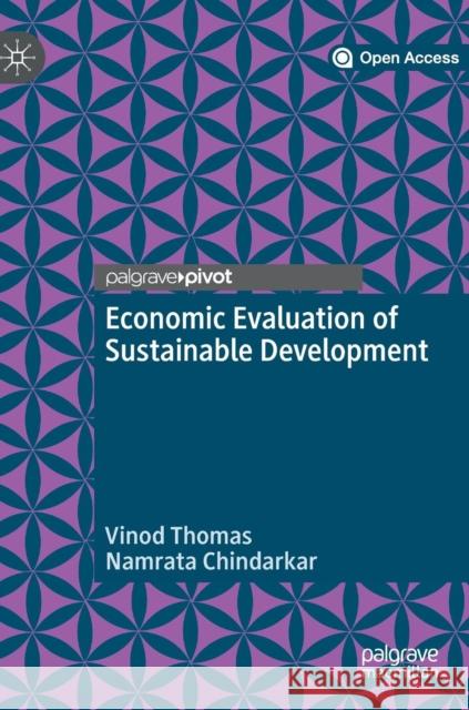 Economic Evaluation of Sustainable Development Vinod Thomas Namrata Chindarkar 9789811363887 Palgrave MacMillan