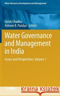 Water Governance and Management in India: Issues and Perspectives, Volume 1 Chadha, Girish 9789811363993