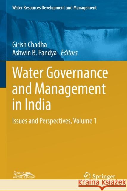Water Governance and Management in India: Issues and Perspectives, Volume 1 Girish Chadha Ashwin B. Pandya 9789811364020 Springer