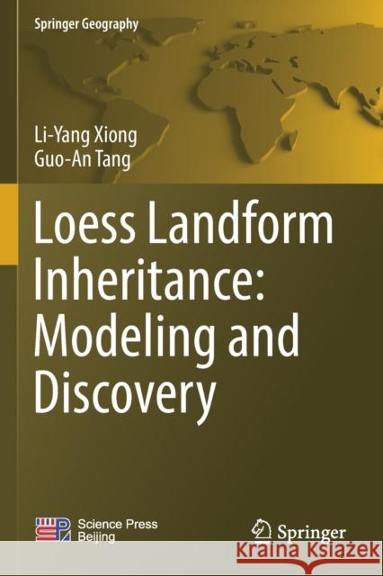 Loess Landform Inheritance: Modeling and Discovery Li-Yang Xiong Guo-An Tang 9789811364068 Springer