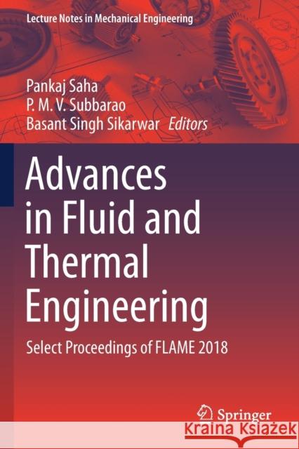 Advances in Fluid and Thermal Engineering: Select Proceedings of Flame 2018 Pankaj Saha P. M. V. Subbarao Basant Singh Sikarwar 9789811364181