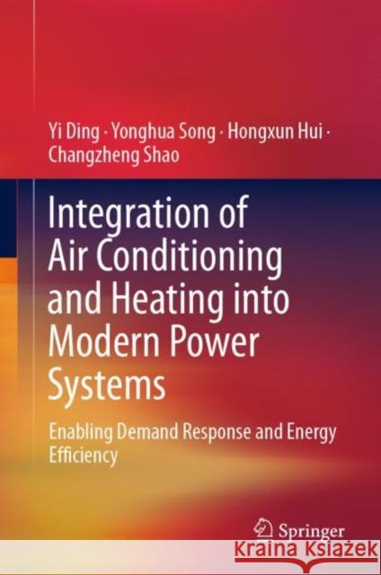 Integration of Air Conditioning and Heating Into Modern Power Systems: Enabling Demand Response and Energy Efficiency Ding, Yi 9789811364198 Springer