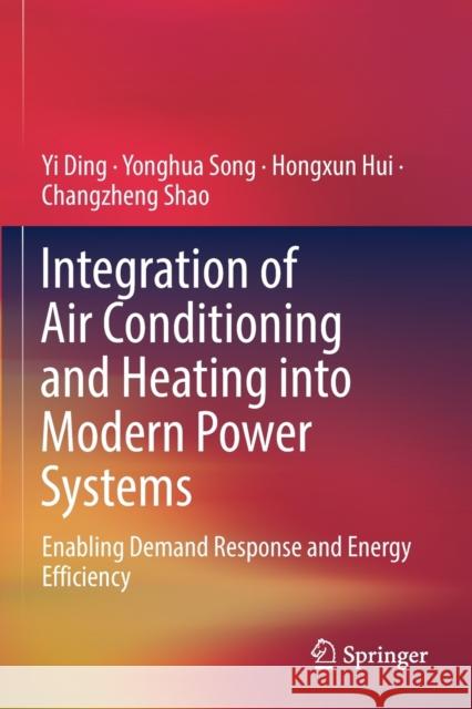 Integration of Air Conditioning and Heating Into Modern Power Systems: Enabling Demand Response and Energy Efficiency Ding, Yi 9789811364228