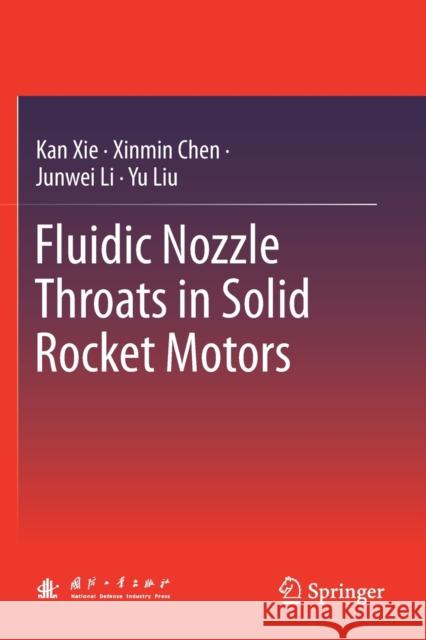 Fluidic Nozzle Throats in Solid Rocket Motors Kan Xie Xinmin Chen Junwei Li 9789811364419