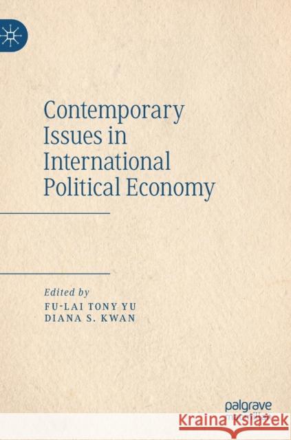 Contemporary Issues in International Political Economy Fu-Lai Tony Yu Diana S. Kwan 9789811364617