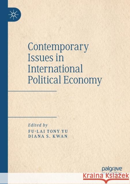 Contemporary Issues in International Political Economy Fu-Lai Tony Yu Diana S. Kwan 9789811364648