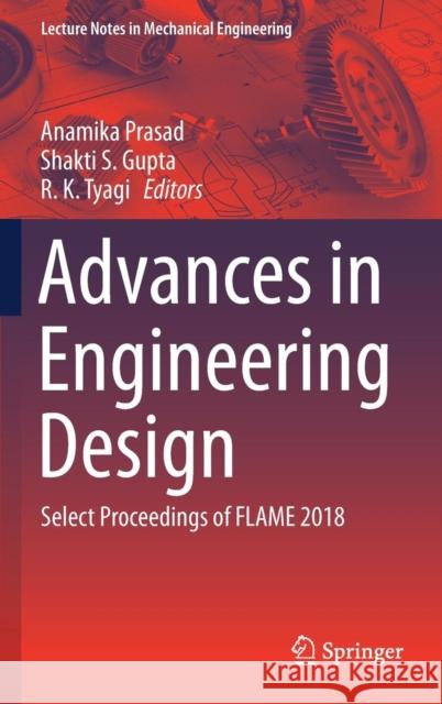 Advances in Engineering Design: Select Proceedings of Flame 2018 Prasad, Anamika 9789811364686