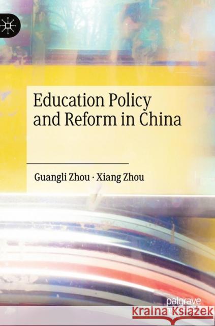 Education Policy and Reform in China Guangli Zhou Xiang Zhou 9789811364914 Palgrave MacMillan