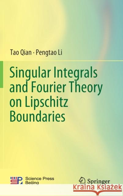 Singular Integrals and Fourier Theory on Lipschitz Boundaries Tao Qian Li Pengtao 9789811364990 Springer