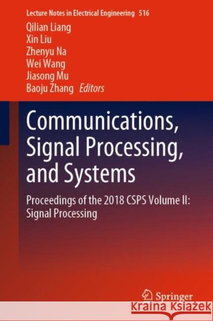 Communications, Signal Processing, and Systems: Proceedings of the 2018 Csps Volume II: Signal Processing Liang, Qilian 9789811365034 Springer
