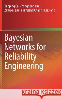 Bayesian Networks for Reliability Engineering Baoping Cai Yonghong Liu Zengkai Liu 9789811365157 Springer