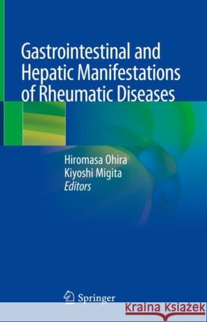 Gastrointestinal and Hepatic Manifestations of Rheumatic Diseases Hiromasa Ohira Kiyoshi Migita 9789811365232 Springer