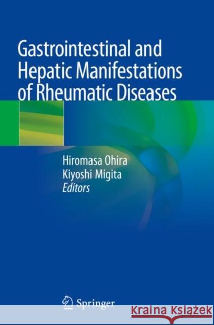 Gastrointestinal and Hepatic Manifestations of Rheumatic Diseases Hiromasa Ohira Kiyoshi Migita 9789811365263 Springer