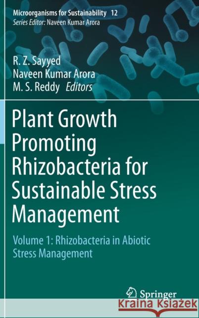 Plant Growth Promoting Rhizobacteria for Sustainable Stress Management: Volume 1: Rhizobacteria in Abiotic Stress Management Sayyed, R. Z. 9789811365355 Springer