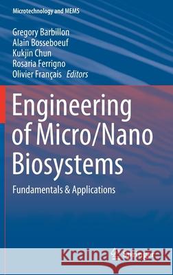 Engineering of Micro/Nano Biosystems: Fundamentals & Applications Barbillon, Gregory 9789811365485 Springer