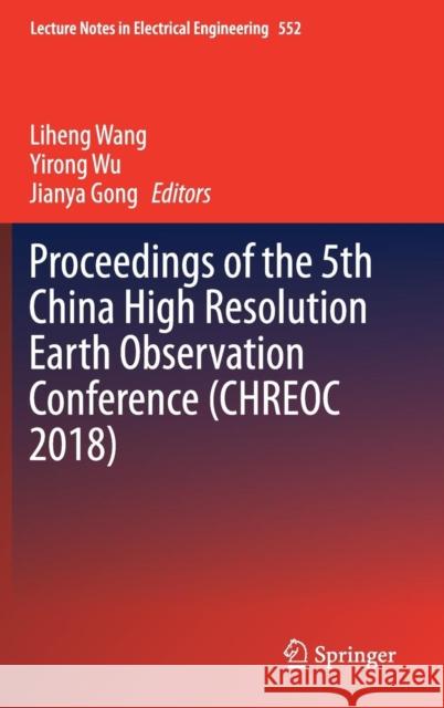Proceedings of the 5th China High Resolution Earth Observation Conference (Chreoc 2018) Wang, Liheng 9789811365522