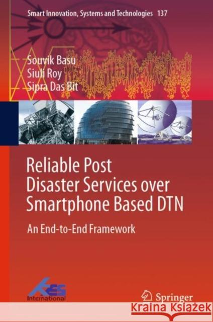 Reliable Post Disaster Services Over Smartphone Based Dtn: An End-To-End Framework Basu, Souvik 9789811365720 Springer