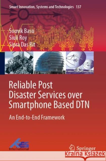 Reliable Post Disaster Services Over Smartphone Based Dtn: An End-To-End Framework Basu, Souvik 9789811365751 Springer