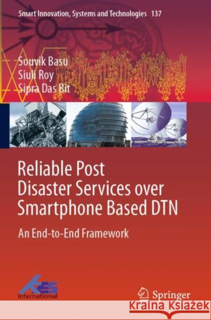 Reliable Post Disaster Services Over Smartphone Based Dtn: An End-To-End Framework Basu, Souvik 9789811365751