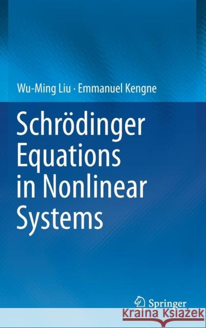 Schrödinger Equations in Nonlinear Systems Liu, Wu-Ming, Emmanuel Kengne 9789811365805 Springer Singapore