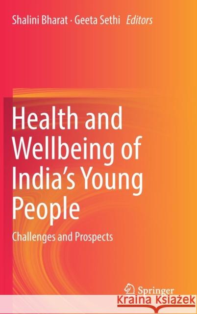 Health and Wellbeing of India's Young People: Challenges and Prospects Bharat, Shalini 9789811365928 Springer