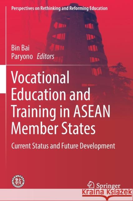 Vocational Education and Training in ASEAN Member States: Current Status and Future Development Bin Bai Paryono 9789811366192 Springer