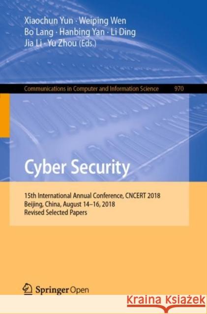 Cyber Security: 15th International Annual Conference, Cncert 2018, Beijing, China, August 14-16, 2018, Revised Selected Papers Yun, Xiaochun 9789811366208