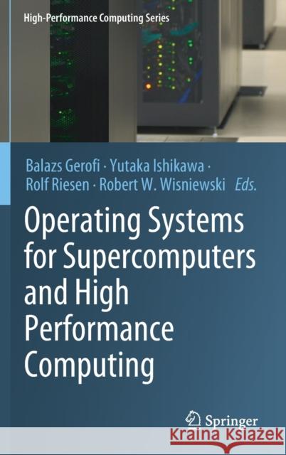 Operating Systems for Supercomputers and High Performance Computing Balazs Gerofi Yutaka Ishikawa Rolf Riesen 9789811366239