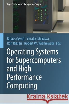 Operating Systems for Supercomputers and High Performance Computing Balazs Gerofi Yutaka Ishikawa Rolf Riesen 9789811366260