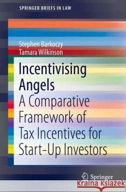 Incentivising Angels: A Comparative Framework of Tax Incentives for Start-Up Investors Barkoczy, Stephen 9789811366314 Springer